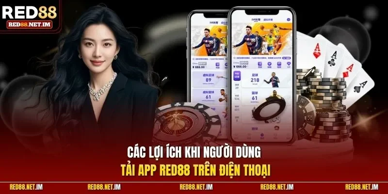 Các lợi ích khi người dùng tải app Red88 trên điện thoại