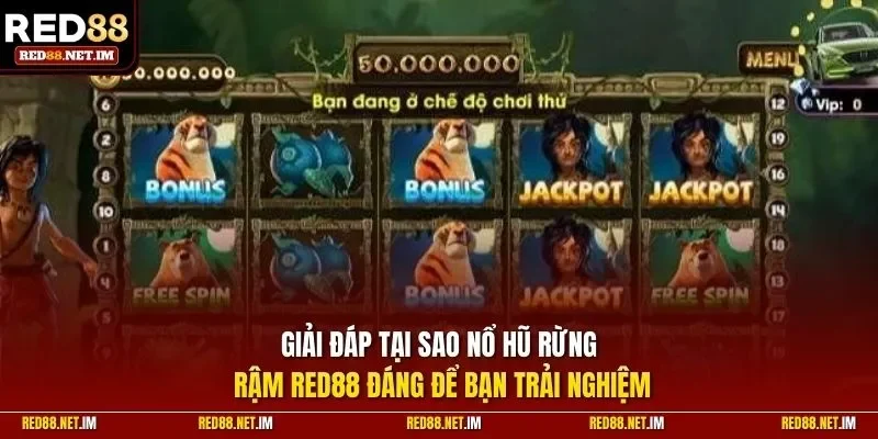Giải đáp tại sao nổ hũ rừng rậm Red88 đáng để trải nghiệm