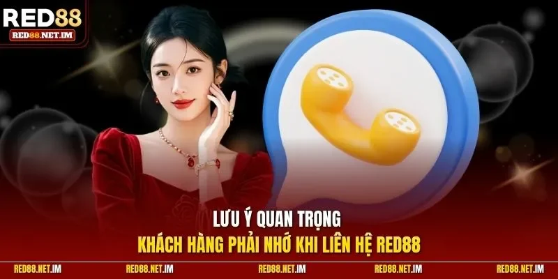 Lưu ý quan trọng khách hàng phải nhớ khi liên hệ Red88