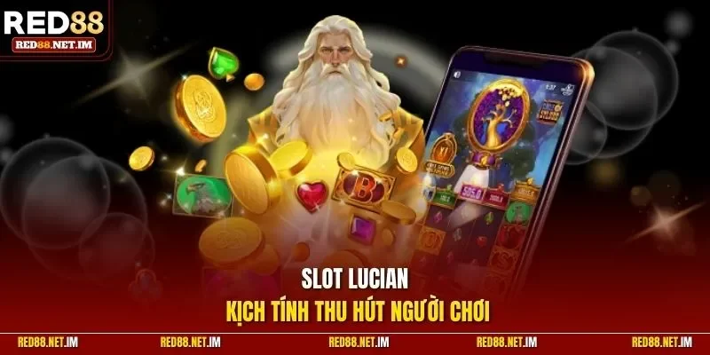 Slot Lucian kịch tính thu hút người chơi