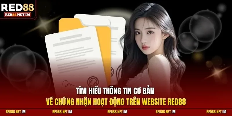 Tìm hiểu thông tin cơ bản về chứng nhận hoạt động trên website Red88