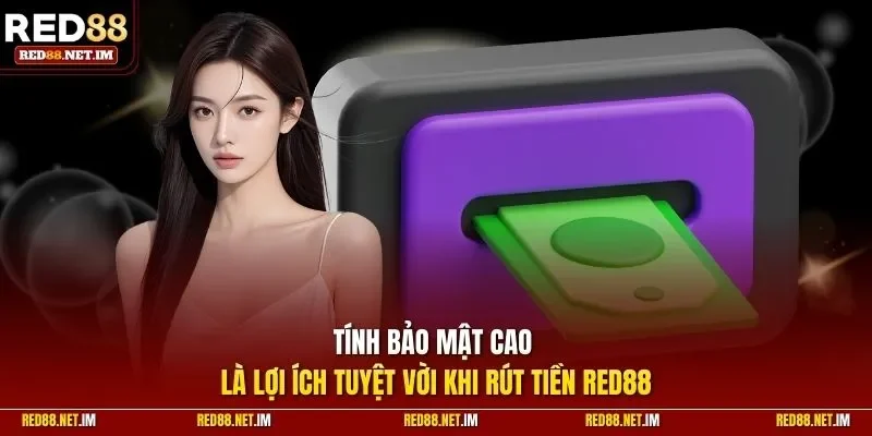Tính bảo mật cao là lợi ích khi rút tiền Red88